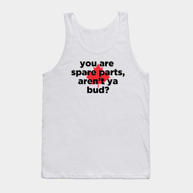 you are spare parts aren't ya bud? Tank Top by J31Designs